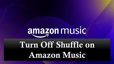 How to Turn Off Shuffle on Amazon Music: A Detailed Guide with Insightful Views